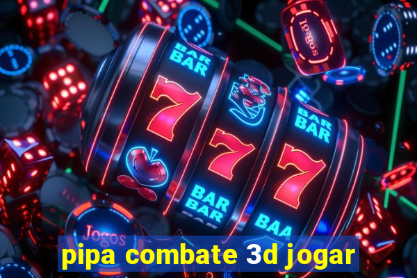 pipa combate 3d jogar